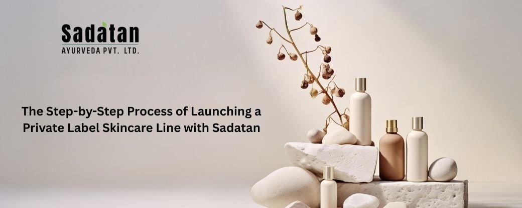 The Step-by-Step Process of Launching a Private Label Skincare Line with Sadatan