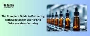 The Complete Guide to Partnering with Sadatan for End-to-End Skincare Manufacturing